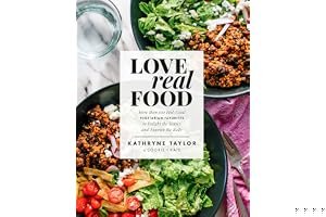 Love Real Food: More Than 100 Feel-Good Vegetarian Favorites to Delight the Senses and Nourish the Body book cover