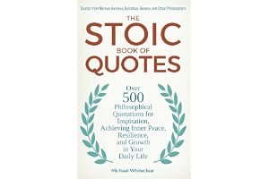 The Stoic Book of Quotes: Over 500 Philosophical Quotations for Inspiration, Achieving Inner Peace, Resilience, and Growth in book cover