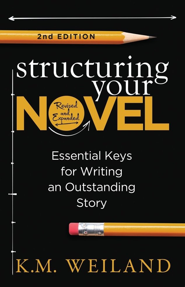 Structuring Your Novel (Revised & Expanded 2nd Edition): Essential Keys for Writing an Outstanding Story (Helping Writers Become Authors) book cover