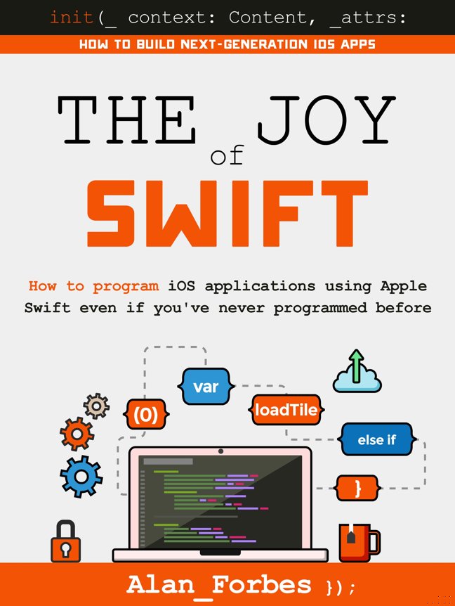 The Joy of Swift: How to program iOS applications using Apple Swift even if you've never programmed before book cover