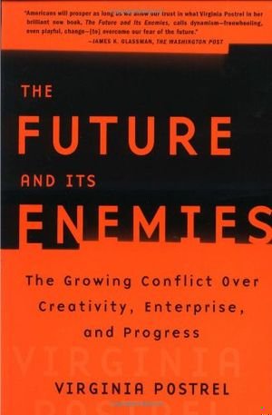 The Future and Its Enemies: The Growing Conflict Over Creativity, Enterprise, and Progress book cover