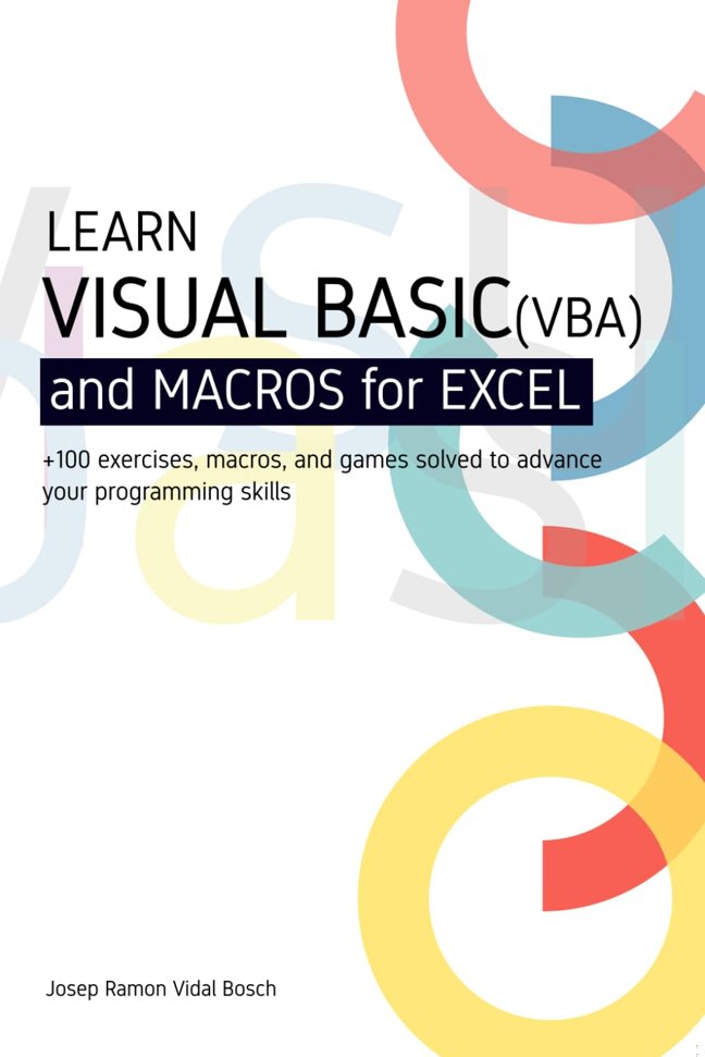 LEARN VISUAL BASIC (VBA) AND MACROS FOR MICROSOFT EXCEL: + 100 exercises, macros, and games solved to enhance your programming skills book cover