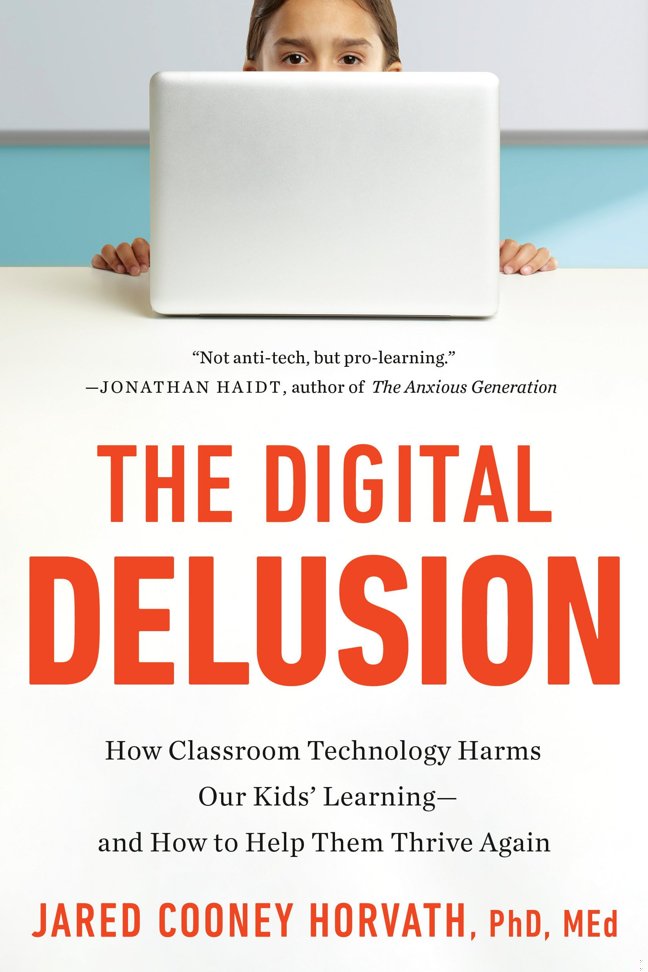 The Digital Delusion: How Classroom Technology Harms Our Kids' Learning--and How to Help Them Thrive Again; Updated Edition book cover