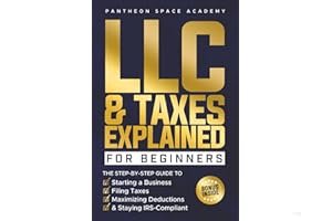 LLC & Taxes Explained for Beginners: The Ultimate Step-By-Step Guide to Starting a Business, Filing Taxes Correctly, Maximizi book cover
