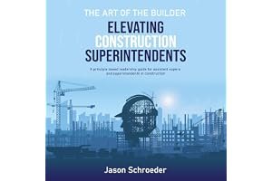 Elevating Construction Superintendents: A Principle Based Leadership Guide for Assistant Supers and Superintendents in Construction (The Art of the Builder, Book 1) book cover