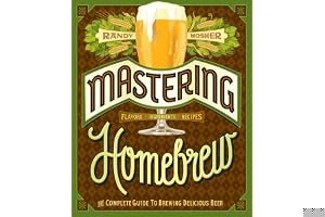 Mastering Homebrew: The Complete Guide to Brewing Delicious Beer (Beer Brewing Bible, Homebrewing Book) book cover