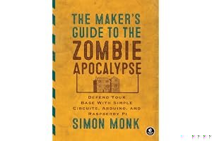 The Maker's Guide to the Zombie Apocalypse: Defend Your Base with Simple Circuits, Arduino, and Raspberry Pi book cover