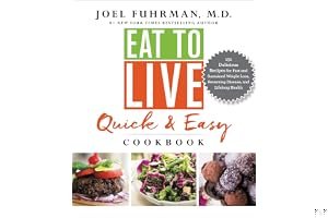 Eat to Live Quick and Easy Cookbook: 131 Delicious Recipes for Fast and Sustained Weight Loss, Reversing Disease, and Lifelong Health book cover