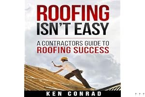 Roofing Isn't Easy: A Contractors Guide to Roofing Success book cover
