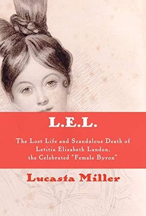 L.E.L.: The Lost Life and Scandalous Death of Letitia Elizabeth Landon, the Celebrated "female Byron" book cover