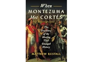 When Montezuma Met Cortés: The True Story of the Meeting that Changed History book cover