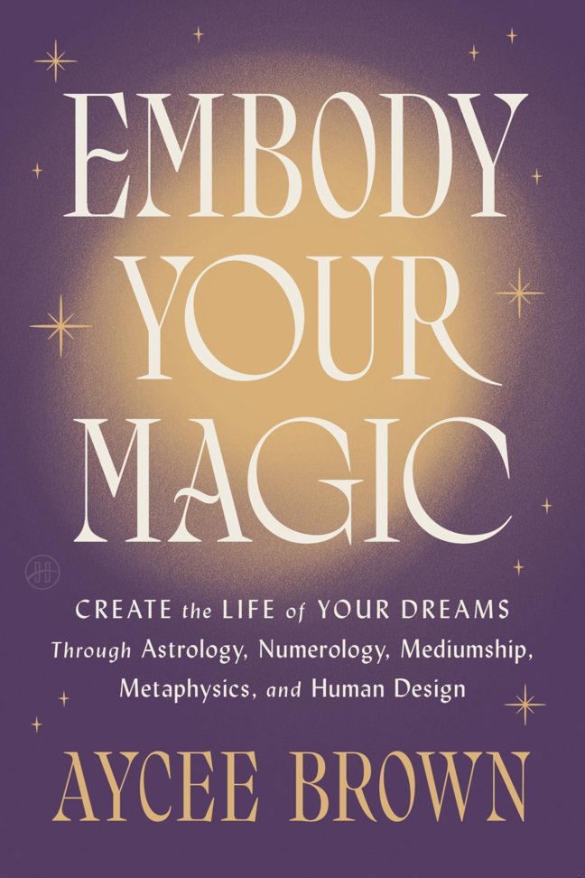 Embody Your Magic: Create the Life of Your Dreams Through Astrology, Numerology, Mediumship, Metaphysics, and Human Design – A Warm Spiritual Guide to Shadow Work and Wholeness book cover