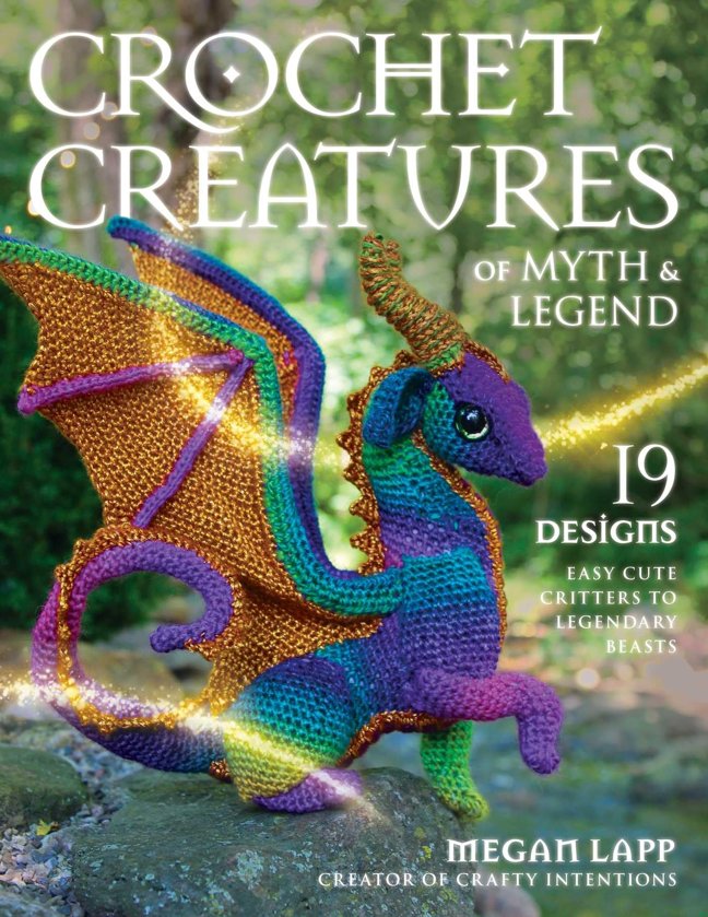 Crochet Creatures of Myth and Legend: 19 Designs Easy Cute Critters to Legendary Beasts book cover