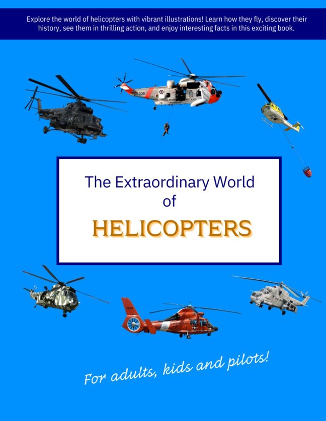 THE EXTRAORDINARY WORLD OF HELICOPTERS: Explore the world of helicopters with vibrant illustrations. Learn how they fly, discover their history, see ... interesting facts in this exciting book! book cover