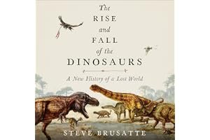 The Rise and Fall of the Dinosaurs: A New History of a Lost World book cover