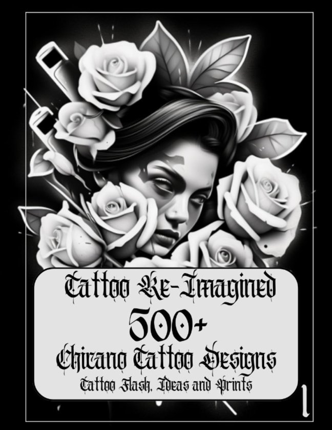 Tattoo Re-Imagined Volume 1, 500+ Chicano Tattoo Designs, Tattoo Flash, and Tattoo Ideas: Chicano tattoo designs flashes ideas that will inspire your next Black and Gray Tattoo book cover