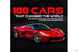 100 Cars That Changed the World: The Designs, Engines, and Technologies That Drive Our Imaginations book cover