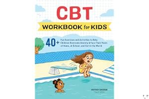 CBT Workbook for Kids: 40+ Fun Exercises and Activities to Help Children Overcome Anxiety & Face Their Fears at Home, at School, and Out in the World book cover