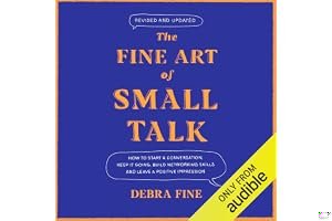 The Fine Art of Small Talk: How to Start a Conversation, Keep It Going, Build Networking Skills and Leave a Positive Impression! book cover