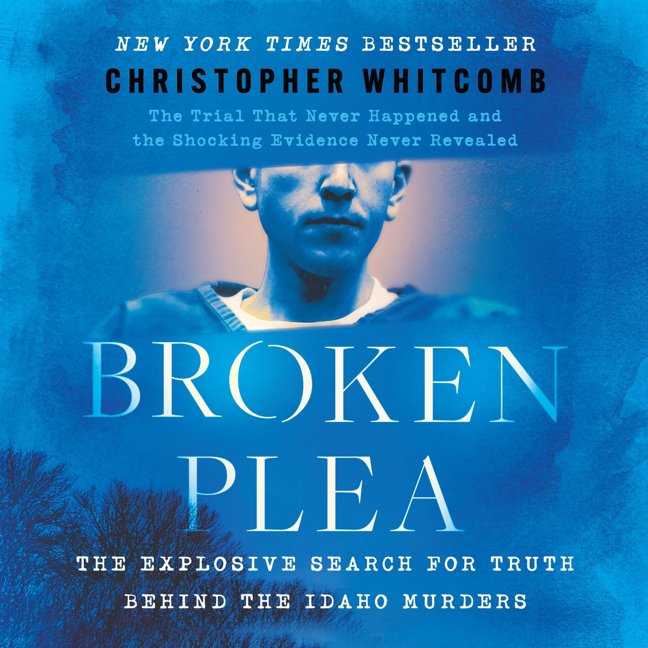 Broken Plea: The Explosive Search for Truth Behind the Idaho Murders book cover
