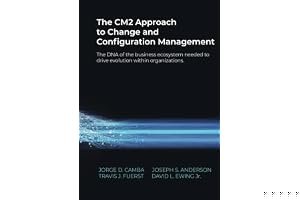 The CM2 Approach to Change and Configuration Management: The DNA of the business ecosystem needed to drive evolution within organizations book cover