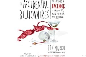 The Accidental Billionaires: The Founding of Facebook, a Tale of Sex, Money, Genius, and Betrayal book cover
