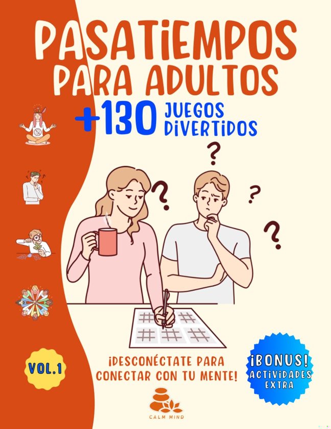 PASATIEMPOS PARA ADULTOS +130 JUEGOS DIVERTIDOS: ¡DESCONÉCTATE PARA CONECTAR CON TU MENTE! – Actividades mentales de entretenimiento – Sopa de Letras, ... Sudoku, Kakuro y más. (Spanish Edition) book cover