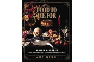 Food to Die For: Recipes and Stories from America's Most Legendary Haunted Places book cover