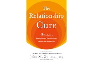 The Relationship Cure: A 5 Step Guide to Strengthening Your Marriage, Family, and Friendships book cover