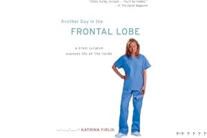 Another Day in the Frontal Lobe: A Brain Surgeon Exposes Life on the Inside book cover