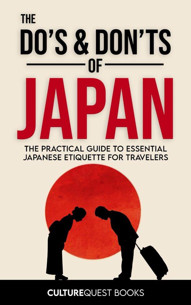 The Do’s and Don’ts of Japan: The Practical Guide to Essential Japanese Etiquette for Travelers | Japan Travel Guide Book with Illustrated Tips to Avoid Tourist Mistakes (2026) book cover
