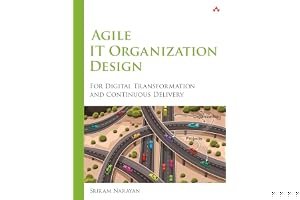Agile IT Organization Design: For Digital Transformation and Continuous Delivery book cover