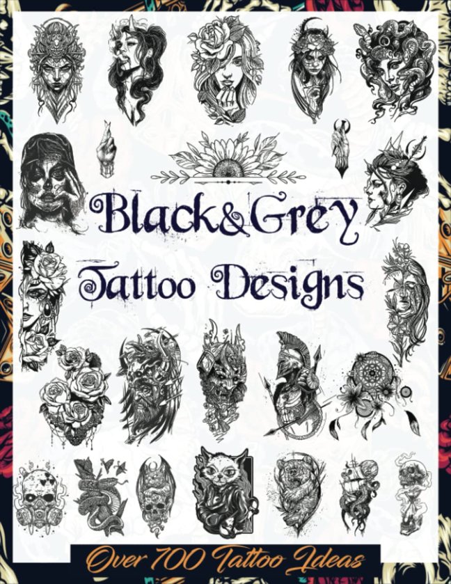 Black&Grey Tattoo Designs: Over 700 Creative Tattoo Ideas to Inspire Your Next Bit of Body Art. Original, Modern Black and Grey Tattoo Designs for ... Tattoo Artists, Professionals and Amateurs.) book cover