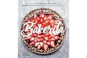 Bakerita: 100+ No-Fuss Gluten-Free, Dairy-Free, and Refined Sugar-Free Recipes for the Modern Baker book cover