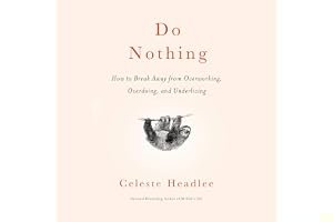 Do Nothing: How to Break Away from Overworking, Overdoing, and Underliving book cover