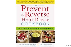 The Prevent and Reverse Heart Disease Cookbook: Over 125 Delicious, Life-Changing, Plant-Based Recipes book cover