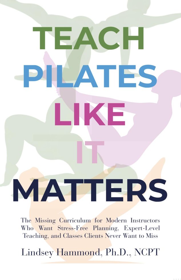 Teach Pilates Like it Matters: The Missing Curriculum for Modern Instructors Who Want Stress-Free Planning, Expert-Level Teaching, and Classes Clients Never Want to Miss book cover
