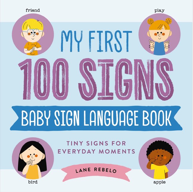 My First 100 Signs: Baby Sign Language Book: Tiny Signs for Everyday Moments book cover