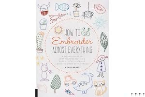 How to Embroider Almost Everything: A Sourcebook of 500+ Modern Motifs + Easy Stitch Tutorials—Learn to Draw with Thread! book cover