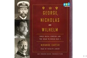 George, Nicholas and Wilhelm: Three Royal Cousins and the Road to World War I book cover
