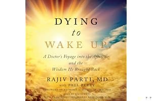 Dying to Wake Up: A Doctor's Voyage into the Afterlife and the Wisdom He Brought Back book cover