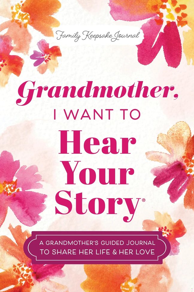 Grandmother, I Want to Hear Your Story (Expanded Edition): A Grandmother's Guided Journal to Share Her Life & Her Love book cover