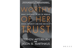 Worthy of Her Trust: What You Need to Do to Rebuild Sexual Integrity and Win Her Back book cover