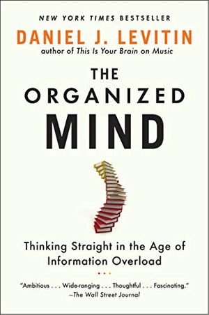 The Organized Mind: Thinking Straight in the Age of Information Overload book cover