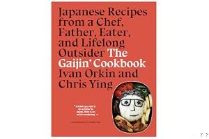 The Gaijin Cookbook: Japanese Recipes from a Chef, Father, Eater, and Lifelong Outsider book cover
