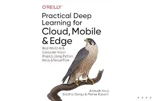 Practical Deep Learning for Cloud, Mobile, and Edge: Real-World AI & Computer-Vision Projects Using Python, Keras & Tensorflow book cover