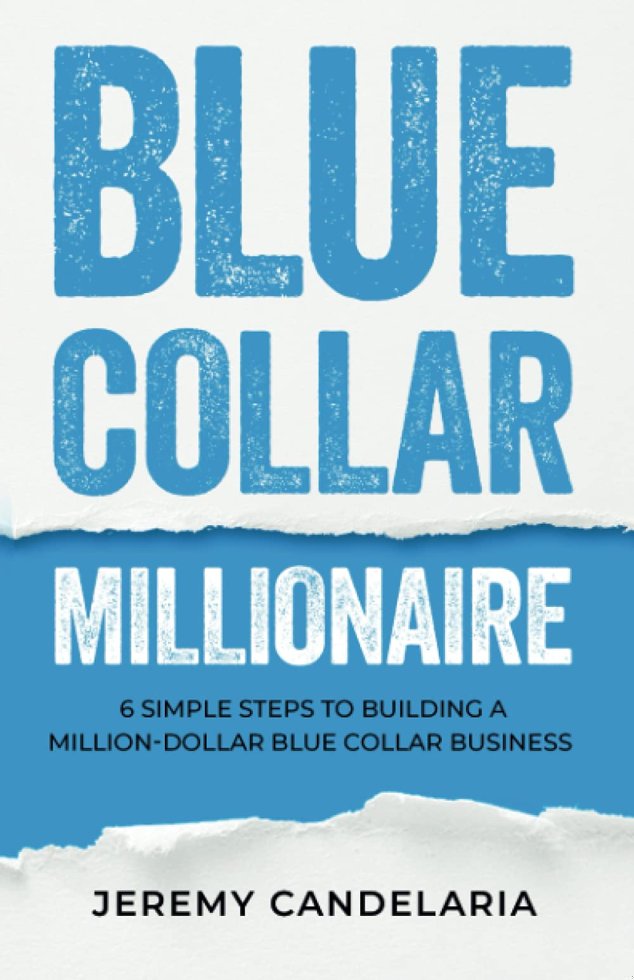 Blue Collar Millionaire: 6 Simple Steps to Building a Million Dollar Blue Collar Business book cover