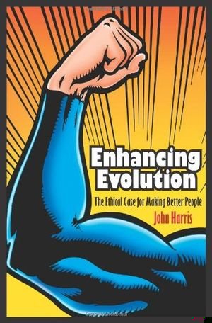 Enhancing Evolution: The Ethical Case for Making Better People book cover