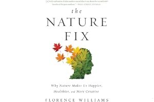 The Nature Fix: Why Nature Makes Us Happier, Healthier, and More Creative book cover