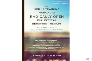 The Radically Open Dialectical Behavior Therapy Skills Training Manual: A Clinician's Guide for Treating Disorders of Overcontrol book cover